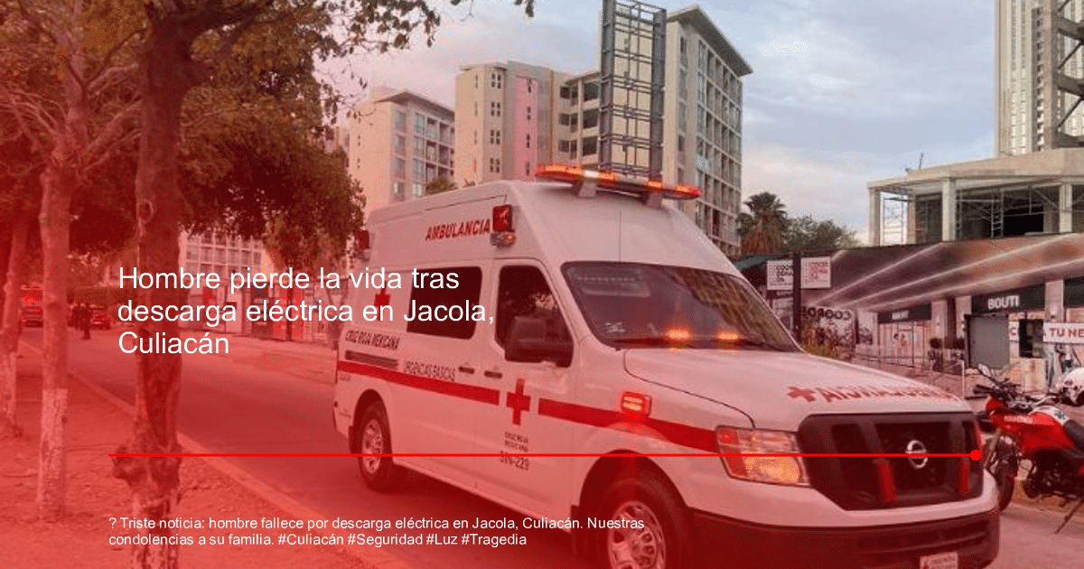accidente, accidente Culiacán, construcción, descarga eléctrica, seguridad laboral