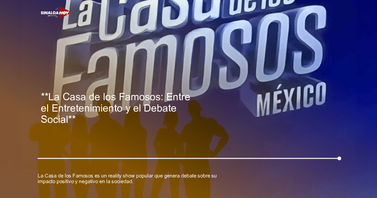 críticas y controversias, Entretenimiento, impacto social, la casa de los famosos, reality show.