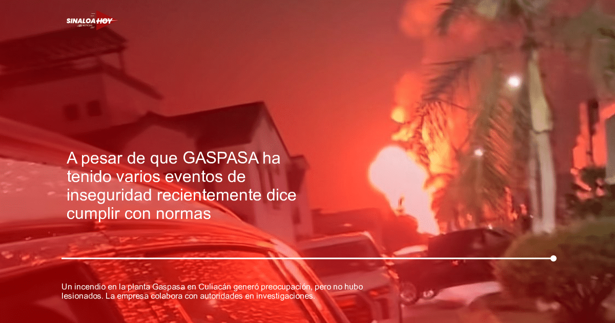 . incendios forestales, accidente Culiacán, Casa seguridad, gas LP, Gaspasa