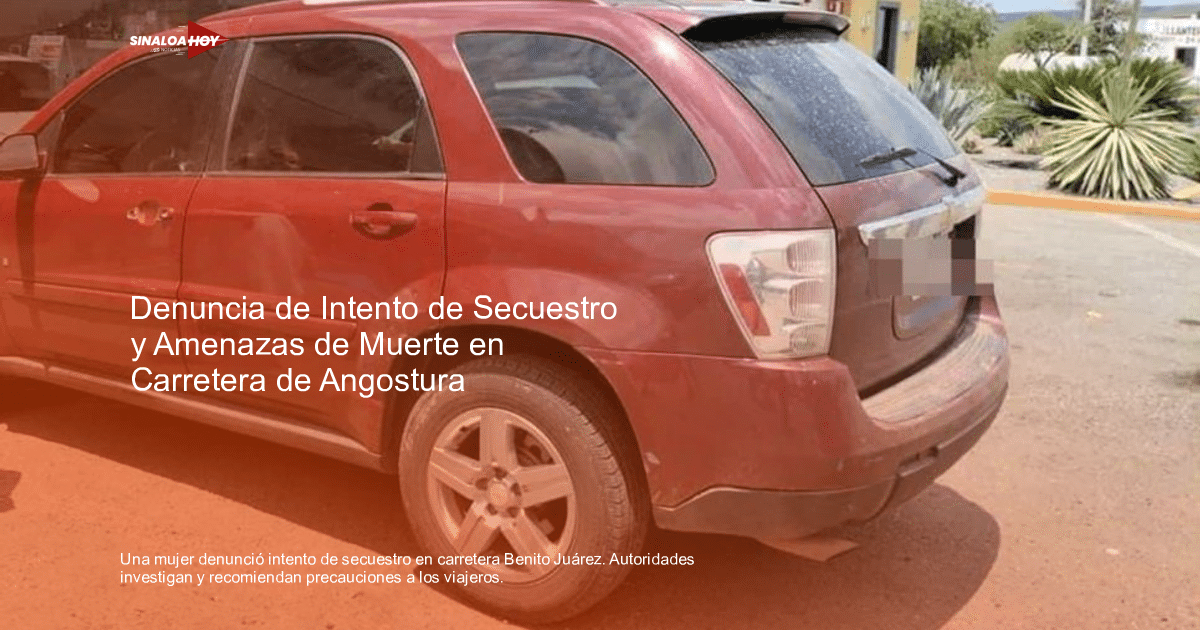 Angostura; Secuestro, autoridades, Carreteras, Inseguridad, precauciones