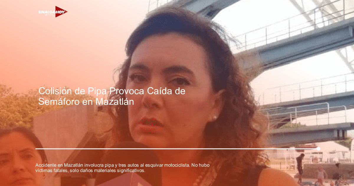 . Mazatlán, Accidente vehicular, infraestructura vial., pipa de combustible, Seguridad Vial