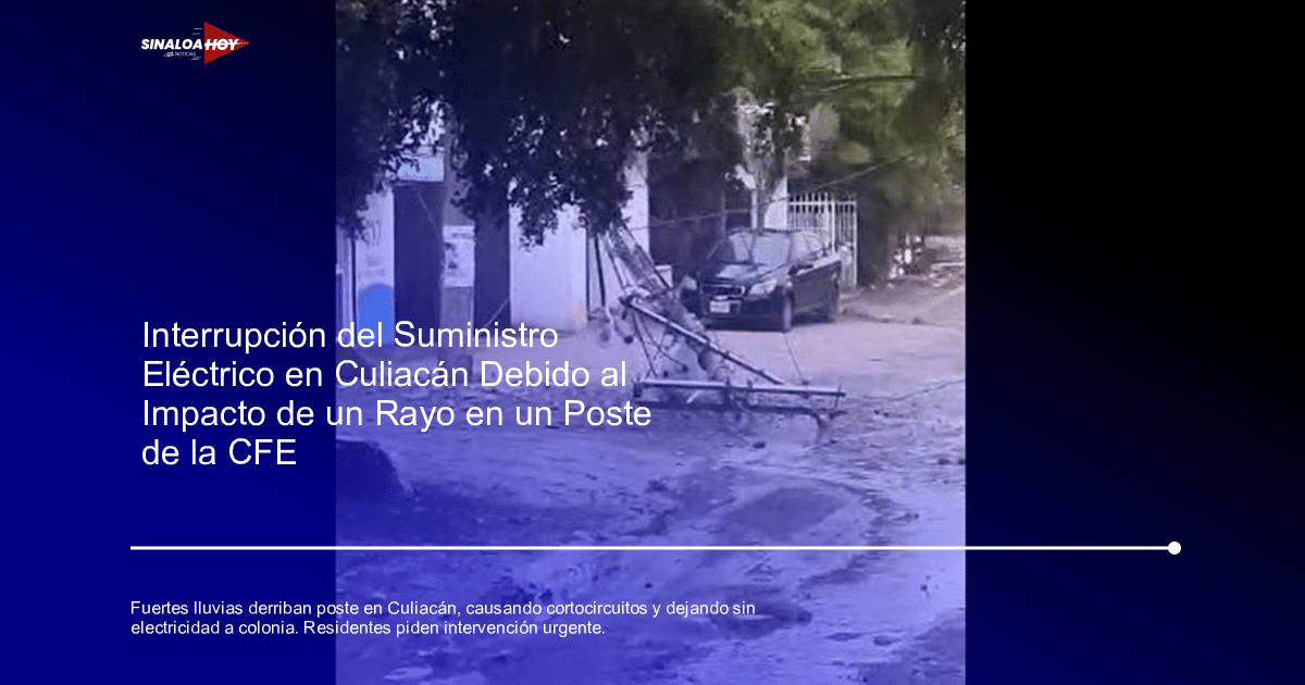 #CFE #apagón #electricidad #SinLuz, accidente Culiacán, Estimulación de lluvias, Incidente eléctrico, seguridad pública.