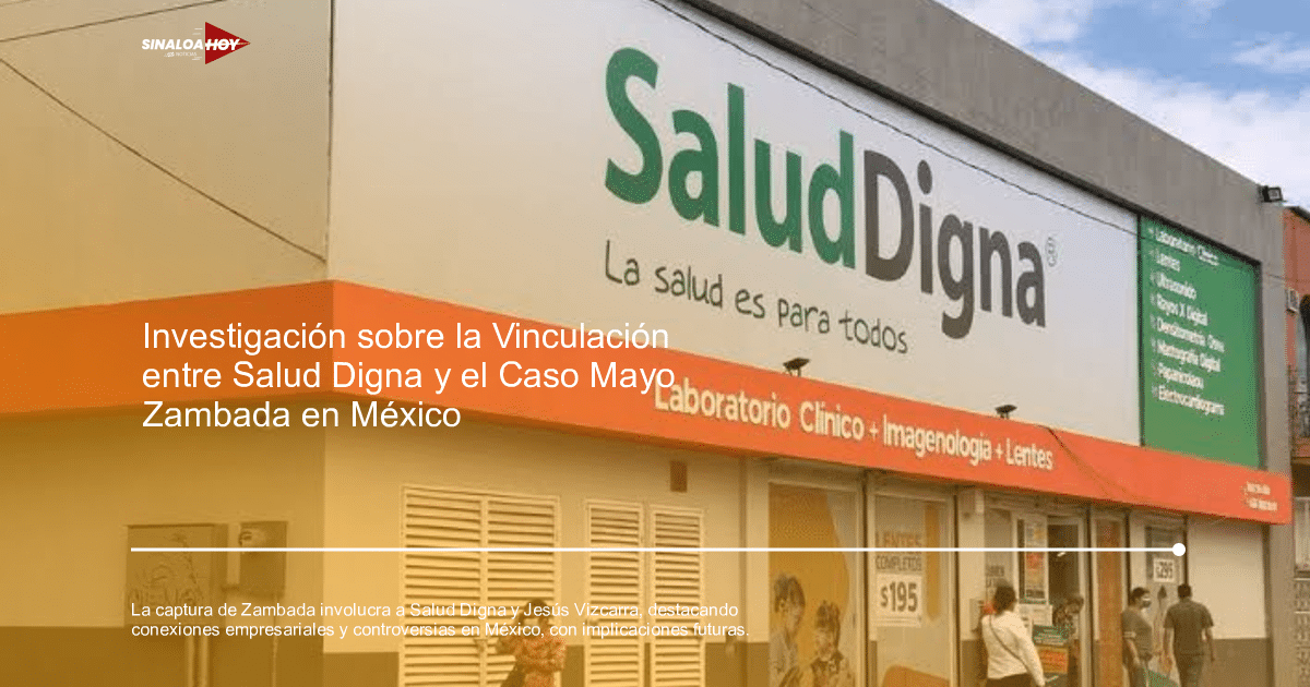 . Sinaloa, Captura de Ismael Zambada, Jesús Vizcarra Calderón, Salud Digna, SuKarne.