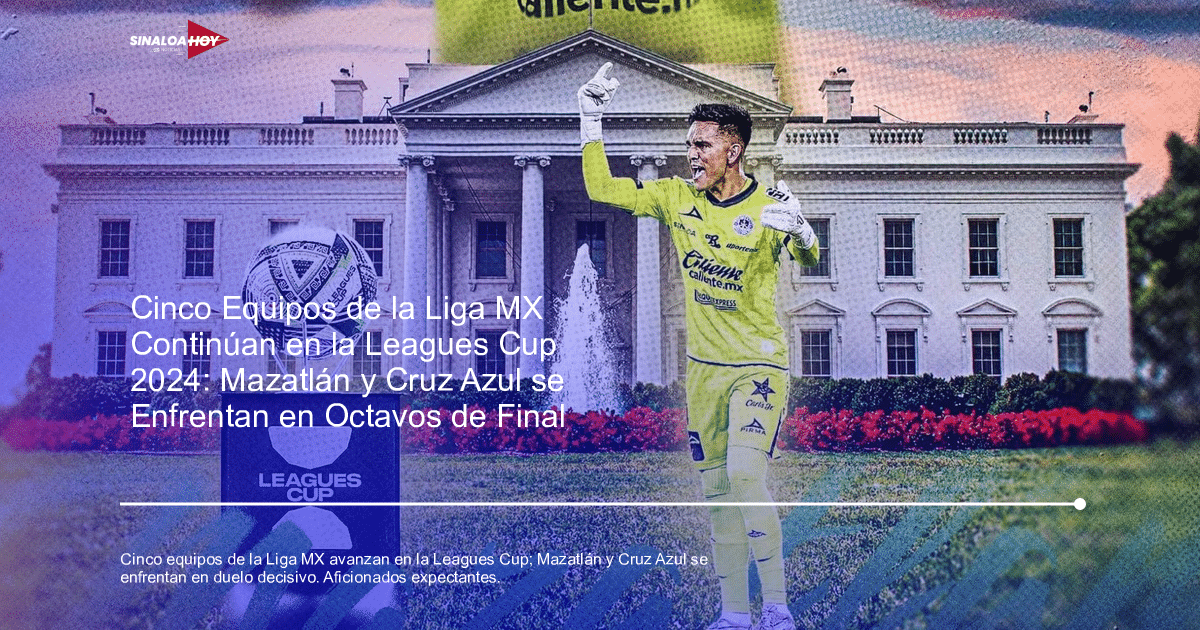Cuartos de final, futbol mexicano, Leagues Cup 2024, Liga MX, Mazatlán FC vs Cruz Azul