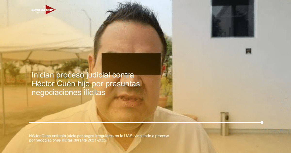 Anticorrupción, Héctor Cuén hijo, juicio, Negociaciones ilícitas, UNIVERSIDAD AUTÓNOMA DE SINALOA