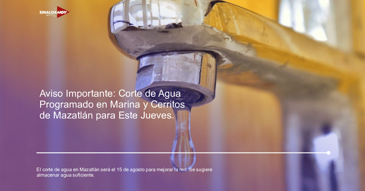. Mazatlán, corte de agua, Junta Municipal de Agua Potable y Alcantarillado, mejoras de infraestructura, recomendaciones para residentes