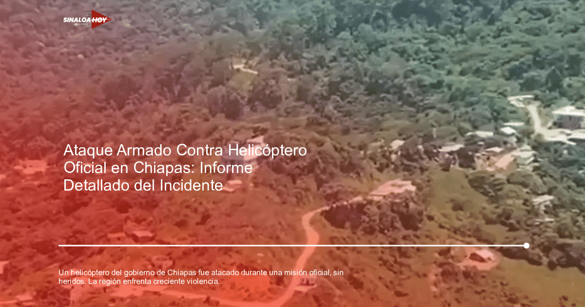 accidente Chiapas, amenaza de violencia, capacitaciones de seguridad., desplome helicóptero, Grupos armados