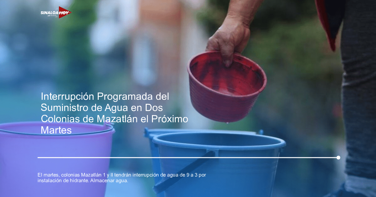 . Mazatlán, Interrupción de agua, jumapam, mantenimiento de infraestructura, recomendaciones a residentes