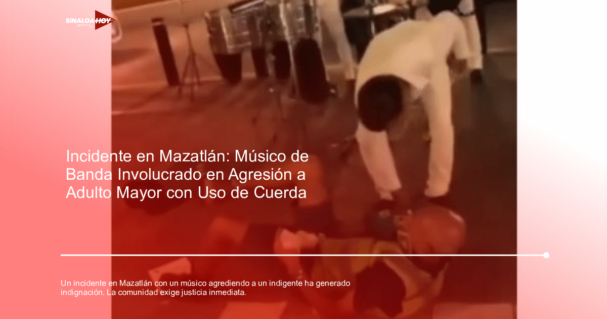 . Mazatlán, adulto mayor, agresion, banda sinaloense, indignación comunitaria