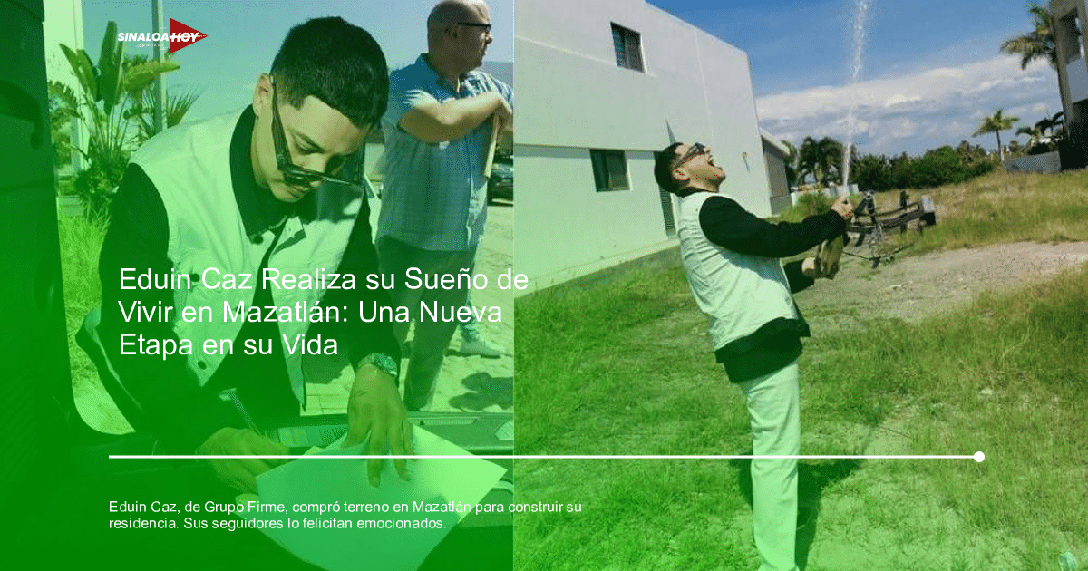. Mazatlán, compra de terreno, Eduin Caz, Grupo Firme, seguidores.