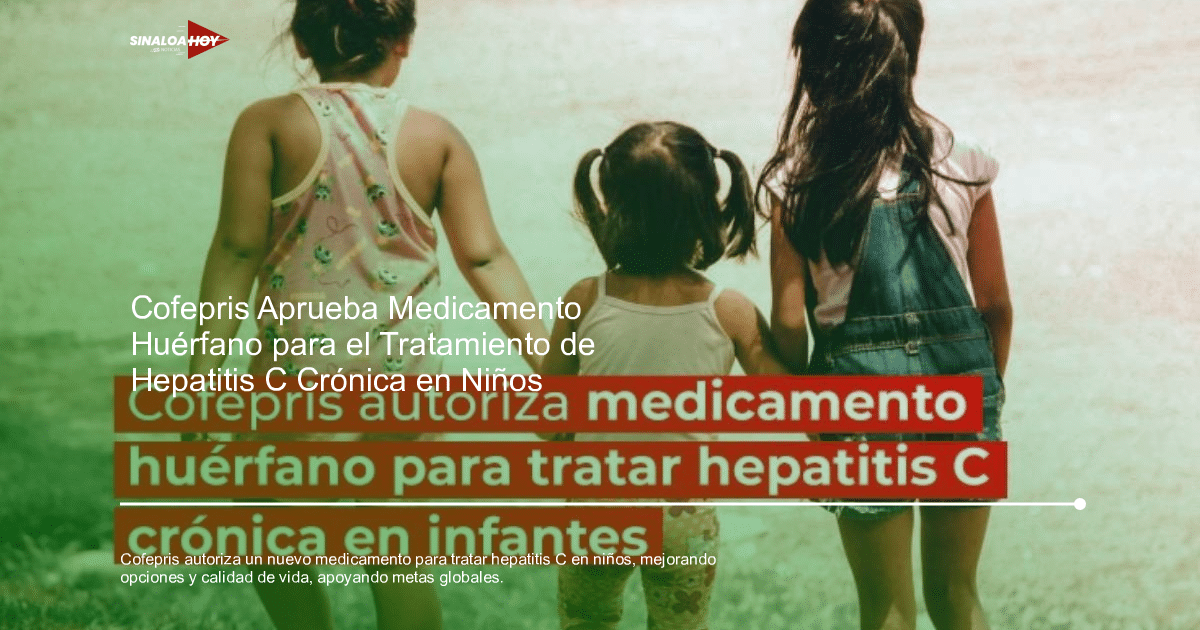 cofepris, Hepatitis C, medicamento aprobado, salud pública, tratamiento infantil