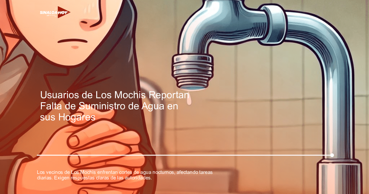 Accidente Los Mochis, Cortes de agua, fraccionamientos afectados, problemas de suministro, protesta vecinal.