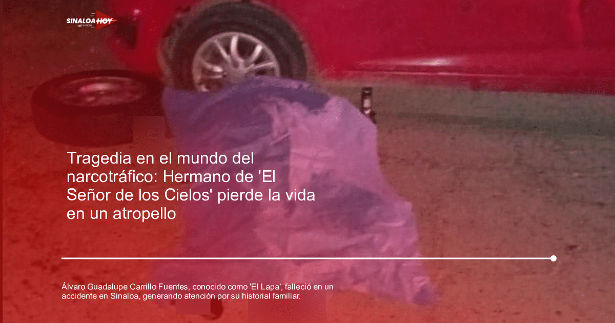 . Sinaloa, accidente, Álvaro Carrillo Fuentes, crimen organizado, Museo narcotráfico