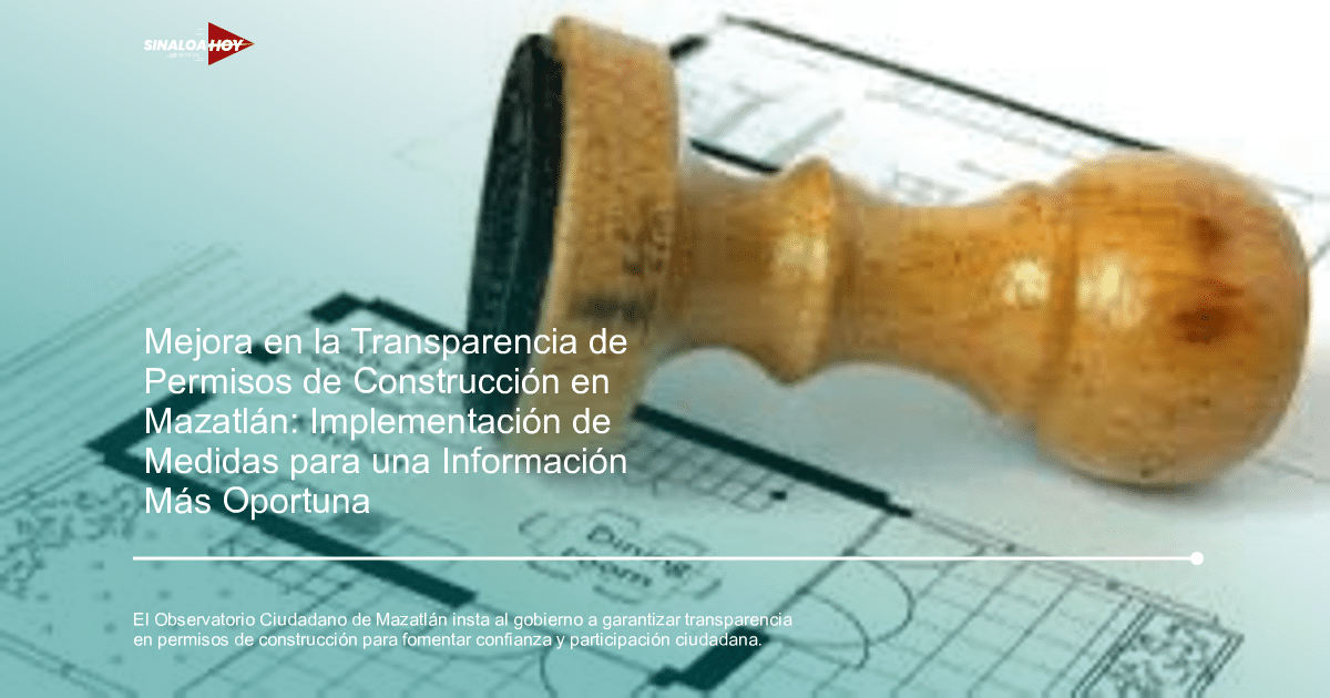 . Mazatlán, desarrollo urbano, participacion ciudadana, Permisos de Construcción, transparencia