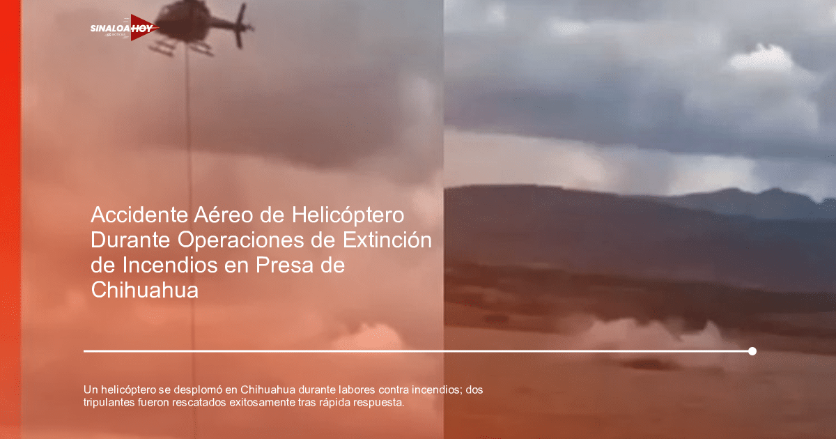 Chihuahua., cuerpos de emergencia, desplome helicóptero, Incidente aéreo, Rescate