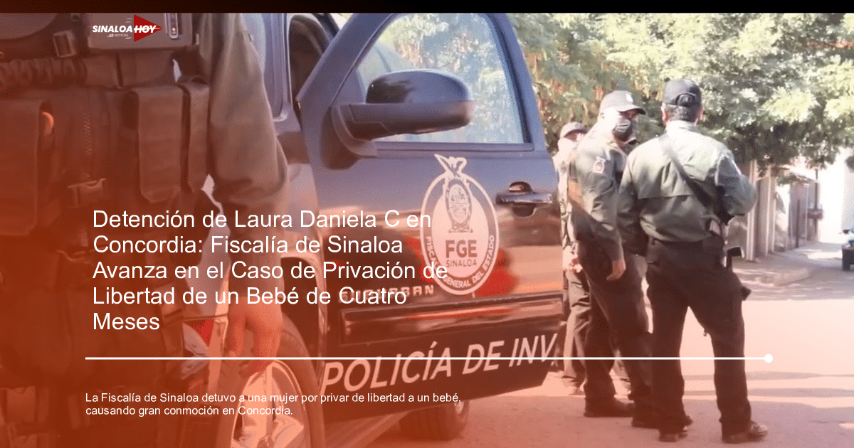 bebé, concordia, Detención, fiscalía, justicia, privación de la libertad, Sinaloa