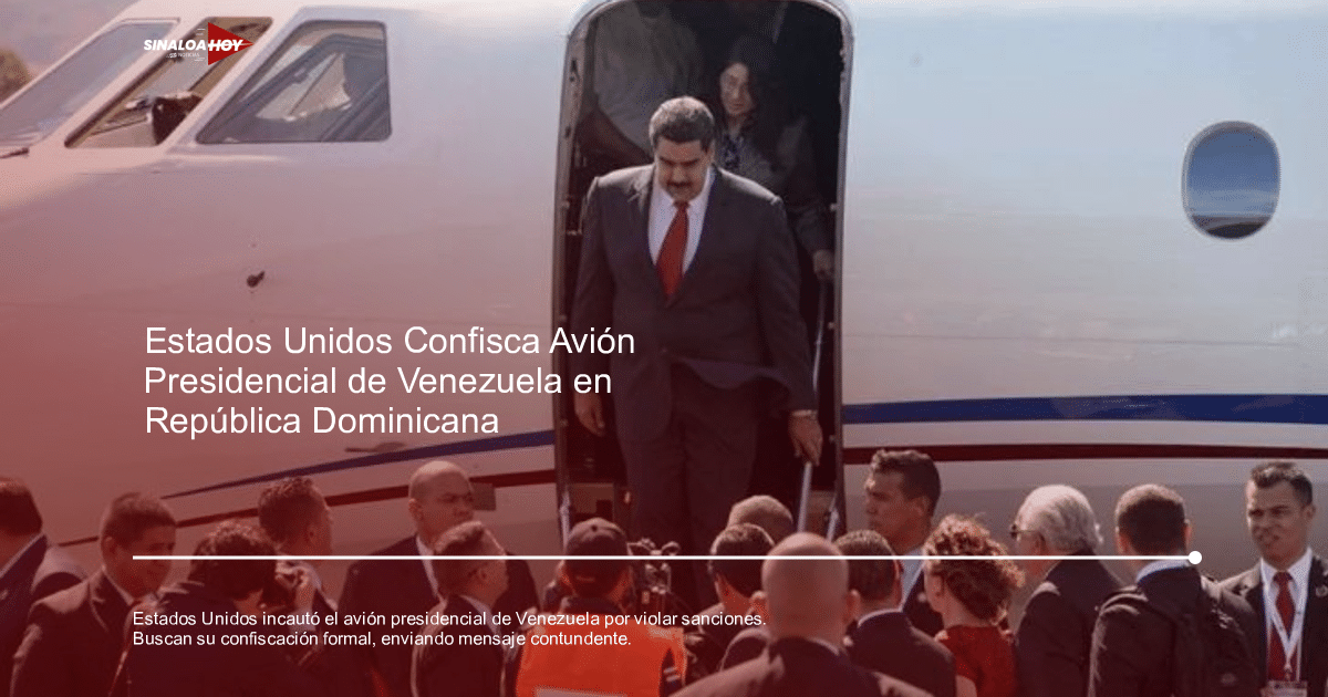 anticorrupción., cooperación México-Estados Unidos., gobierno de Venezuela, Incautación de avión, sanciones internacionales