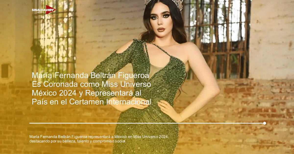 belleza, certamen internacional, María Fernanda Beltrán Figueroa, Miss Universo México 2024, representación mexicana