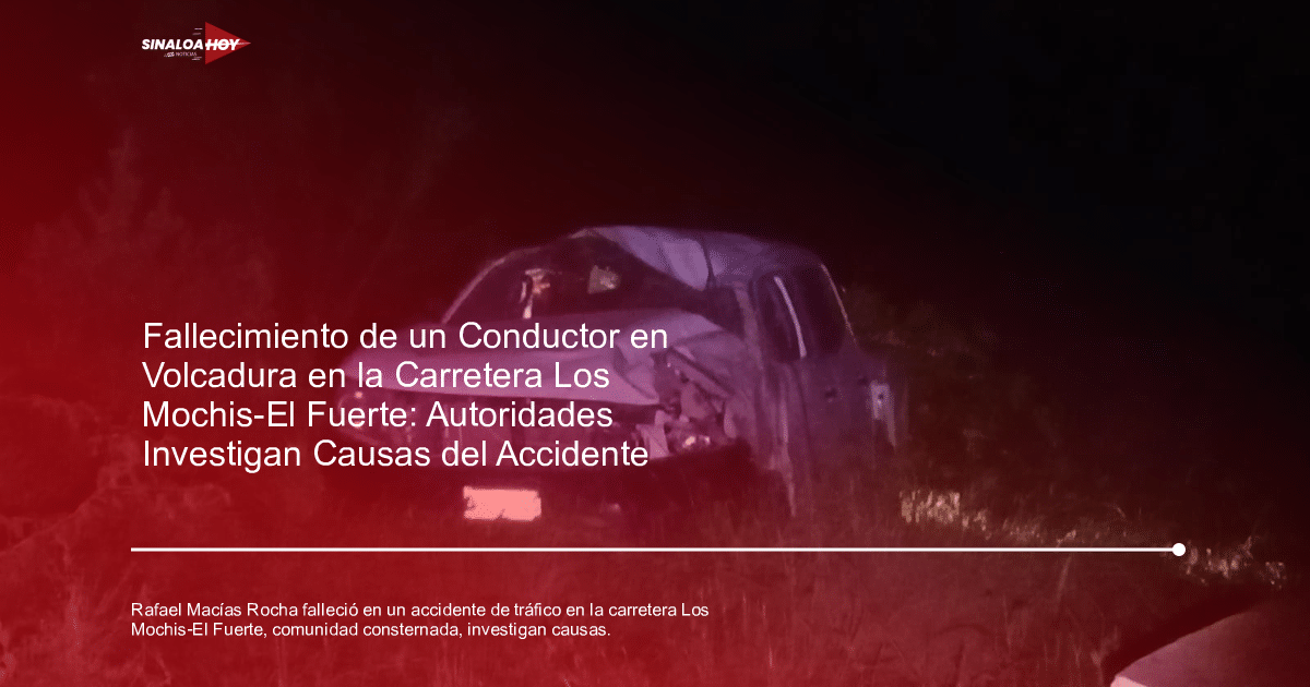 Accidente de tráfico, Carretera Los Mochis-El Fuerte, comunidad local., fatalidad, investigación policial