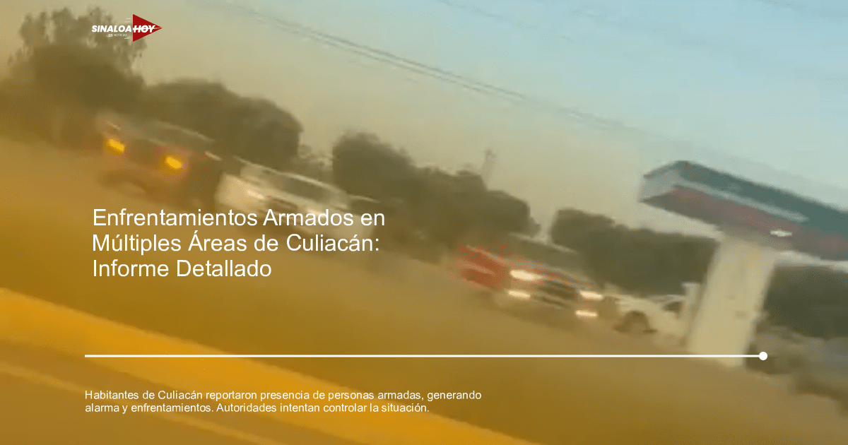 accidente Culiacán, alerta de seguridad, Autoridades locales, enfrentamientos, Violencia armada