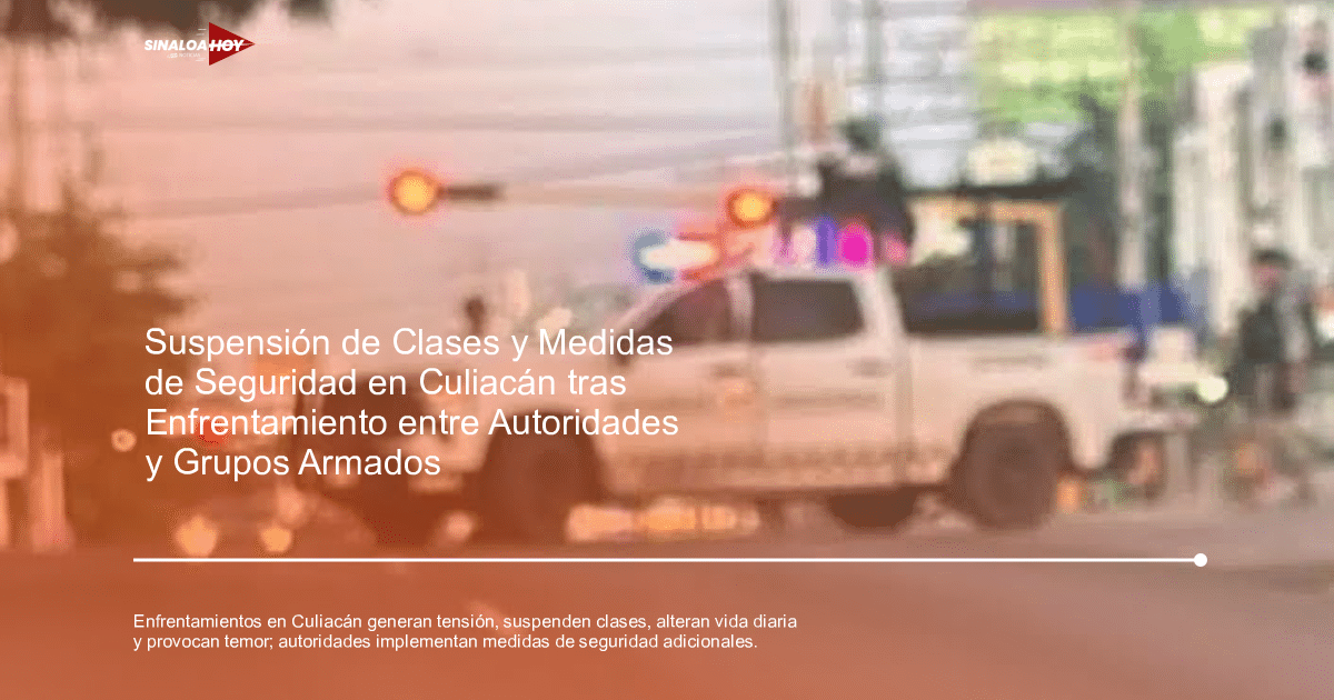 accidente Culiacán, alerta de seguridad, comunidad, enfrentamiento, suspensión de clases