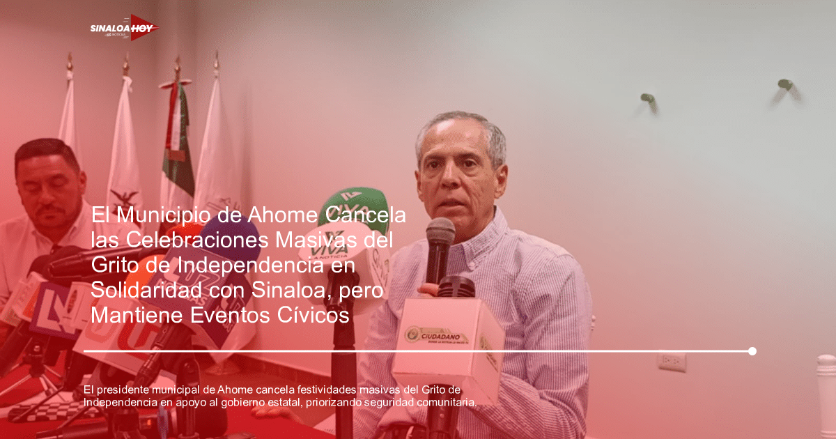 Ahome., alerta de seguridad, Grito de independencia, solidaridad, Suspensión de eventos