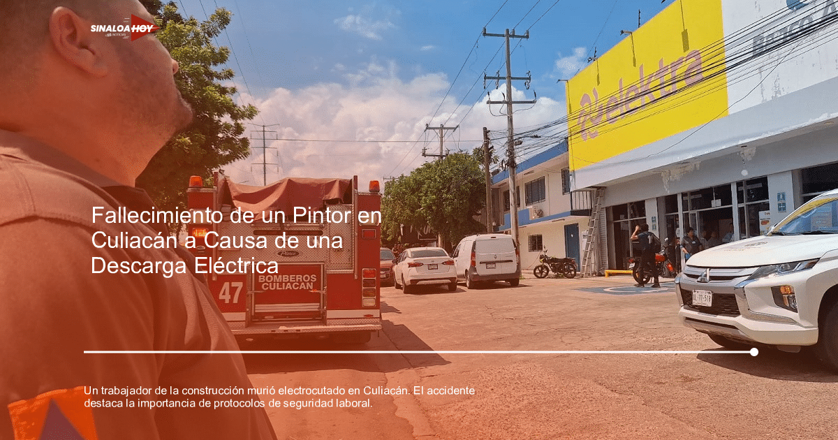 accidente laboral, construcción, Culiacán., descarga eléctrica, seguridad laboral