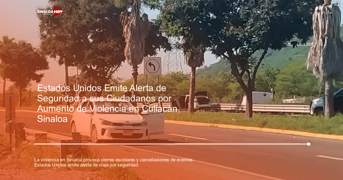 alerta de seguridad, alerta de viaje, amenaza de violencia, crimen organizado, Sinaloa