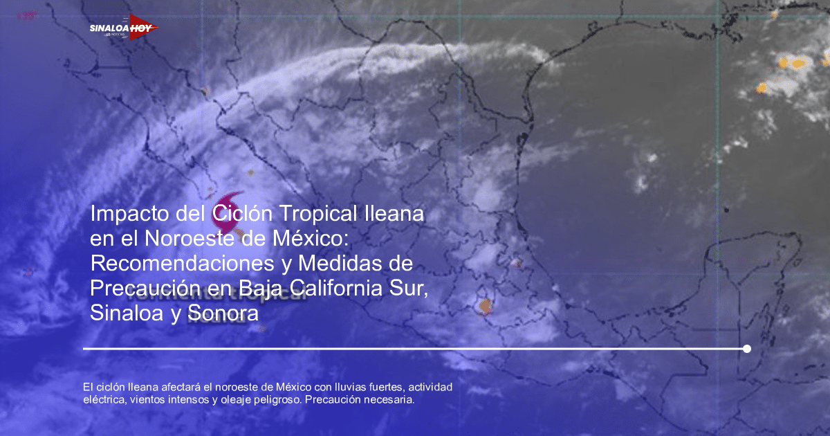 . Sinaloa, Baja California Sur, ciclón tropical, lluvias intensas, Sonora.