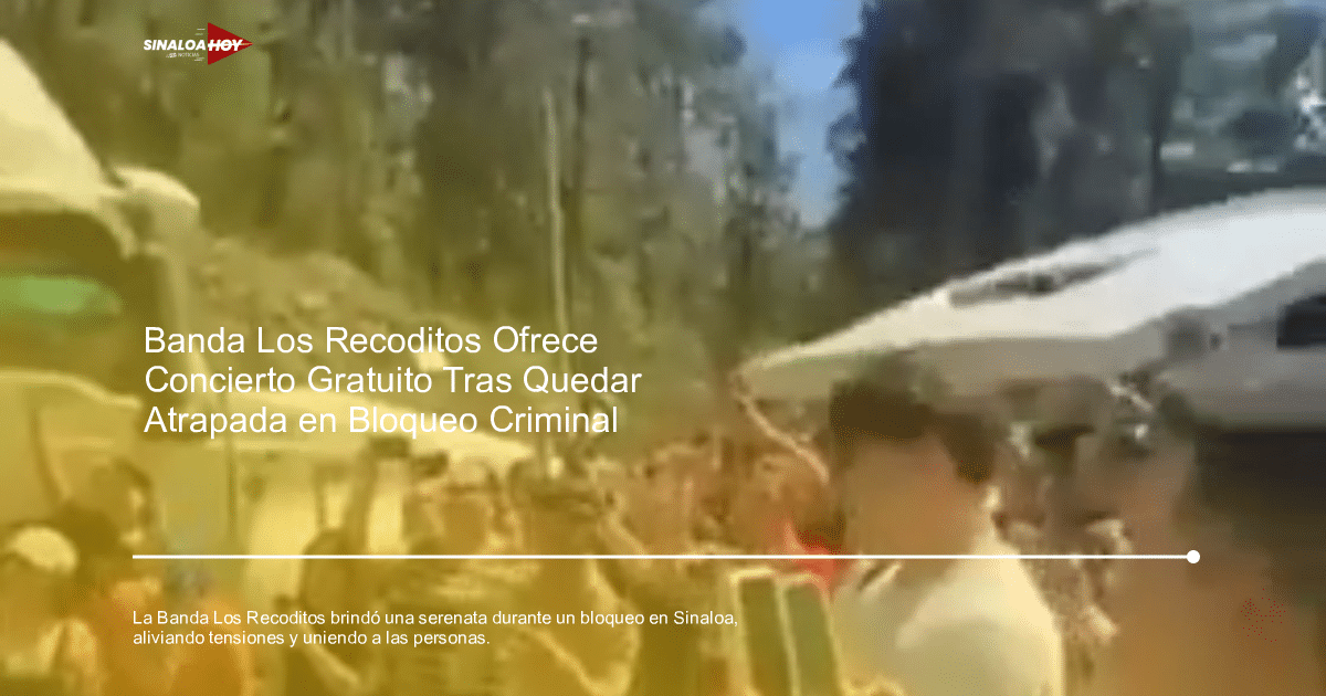 Banda Los Recoditos, Bloqueo criminal, deporte en Sinaloa., impacto positivo de la música, música en situaciones difíciles
