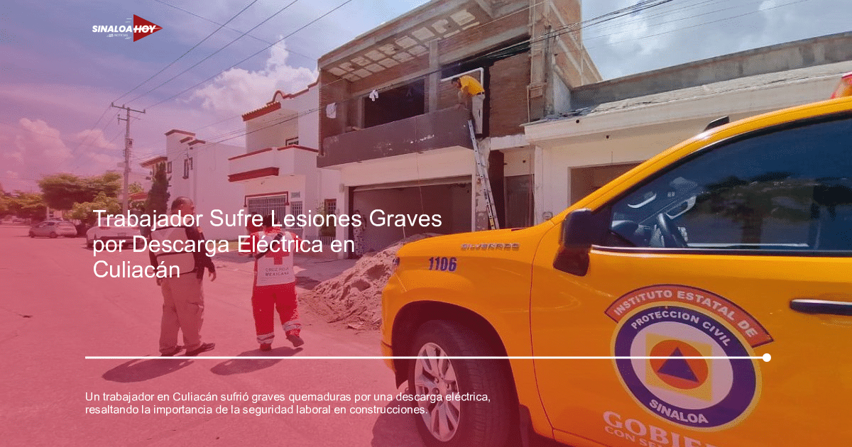 . Sinaloa, accidente laboral, construcción, descarga eléctrica, seguridad laboral