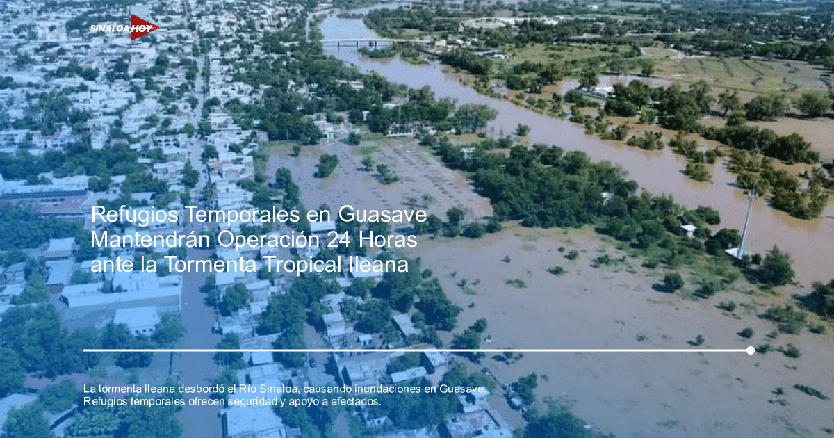 ayuda humanitaria, Guasave, inundaciones, refugios temporales, Tormenta Tropical Ileana