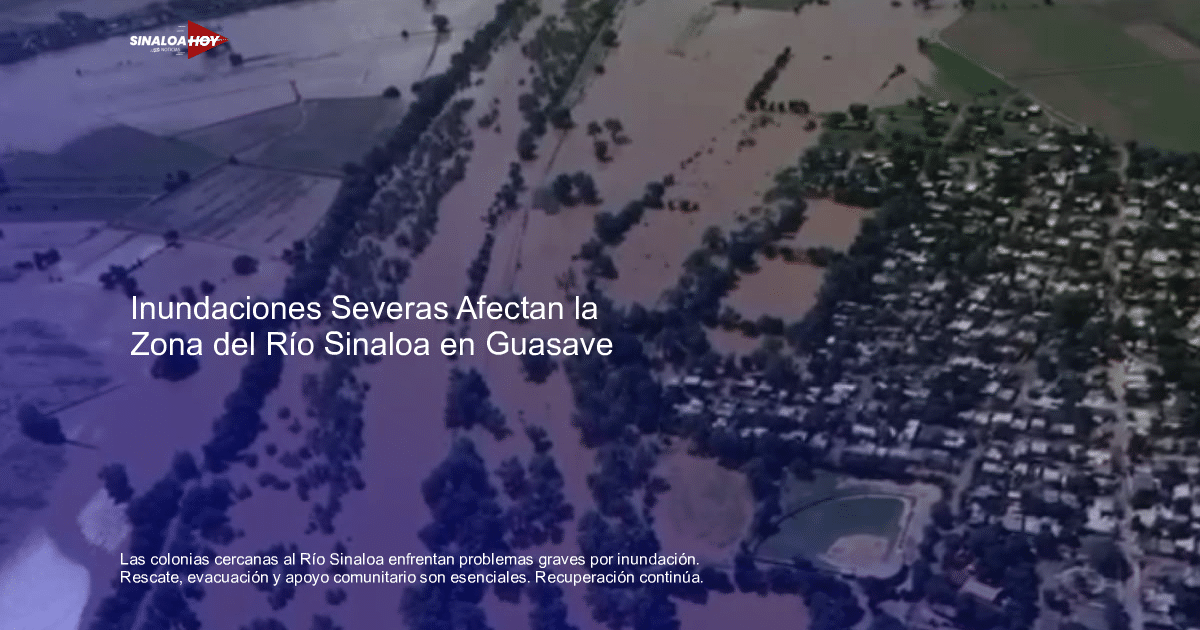#Algodoneros de Guasave, Desastre natural, inundacion, Rescate, Solidaridad comunitaria.