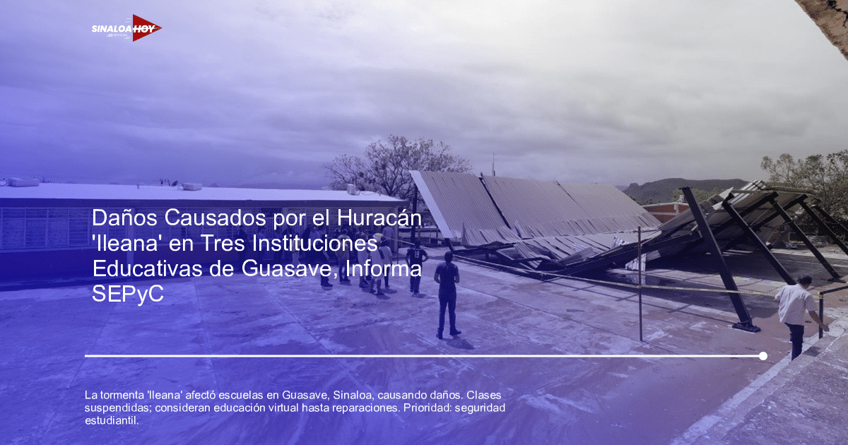 . Sinaloa, daños escolares, educación virtual., suspensión de clases, Tormenta Ileana