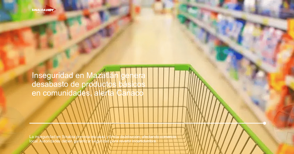 . Sinaloa, autoridades municipales, Comercio local, desabasto, Inseguridad