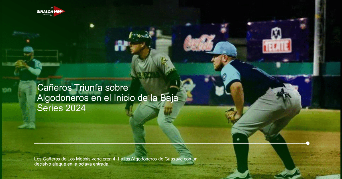 #Algodoneros de Guasave, Baja Series 2024, beisbol, Cañeros de Los Mochis, Deportes