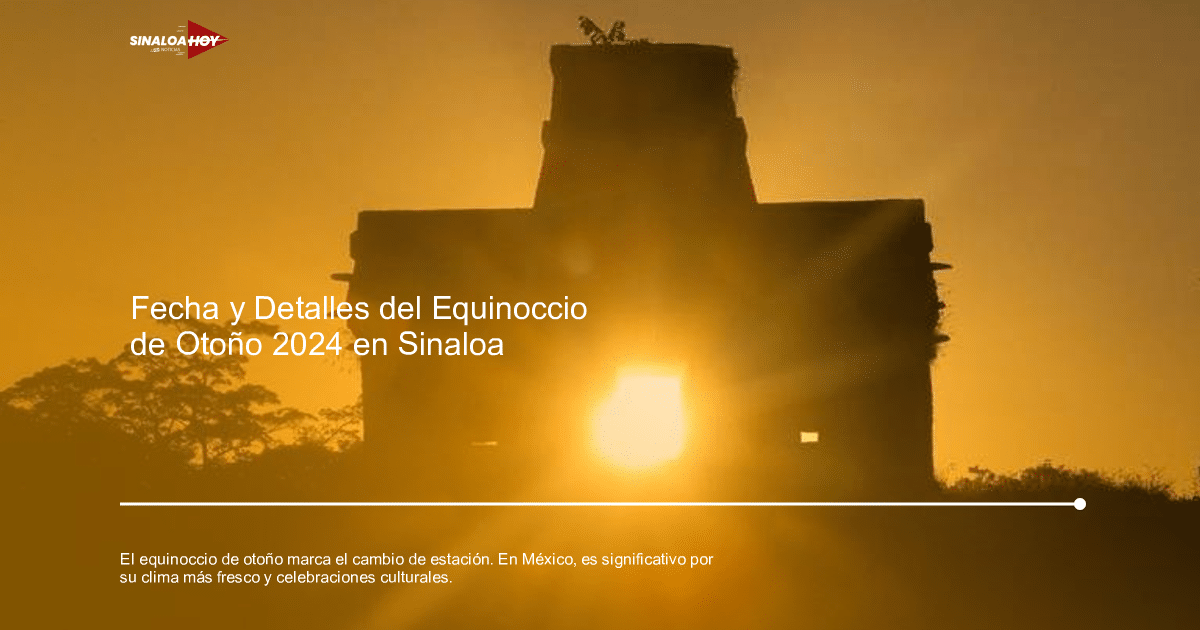 . Sinaloa, #copapormexico, cambio de estación, Equinoccio de otoño, sitios arqueológicos.