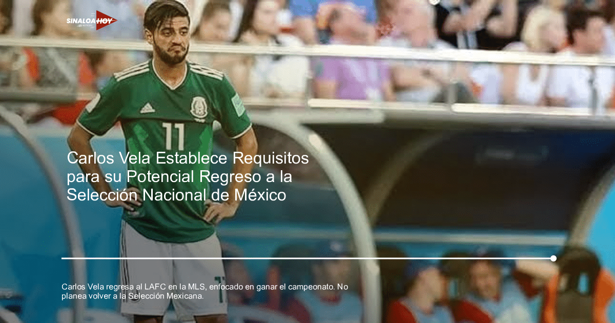 Carlos Vela, Clásico fútbol, LAFC, MLS, preselección Mexicana