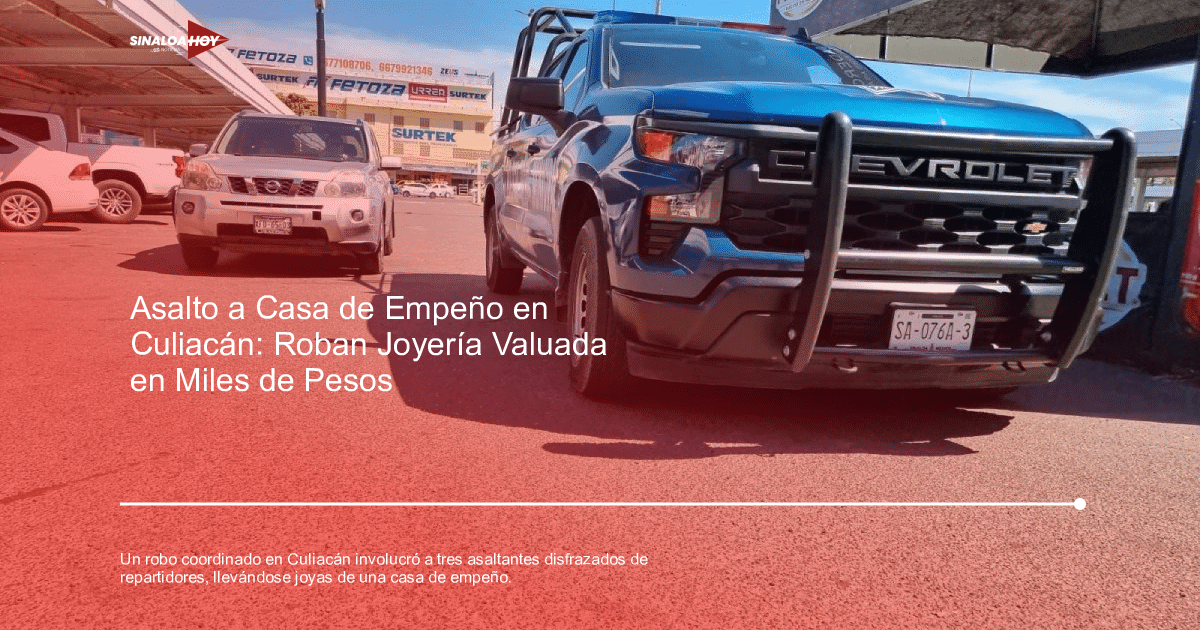 accidente Culiacán, alerta de seguridad, Beisshop robo, delincuencia., joyas