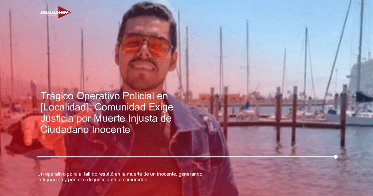 Demanda de justicia, derechos humanos, injusticia, Operativo policial fallido, Uso excesivo de la fuerza