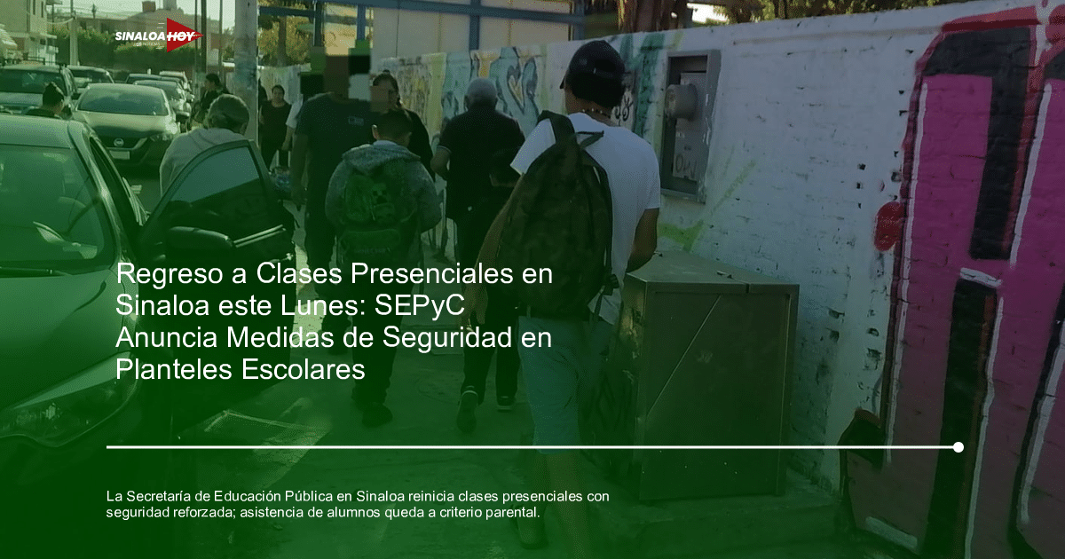 . Sinaloa, #EducaciónAmbiental, clases presenciales, Padres de familia., Seguridad escolar