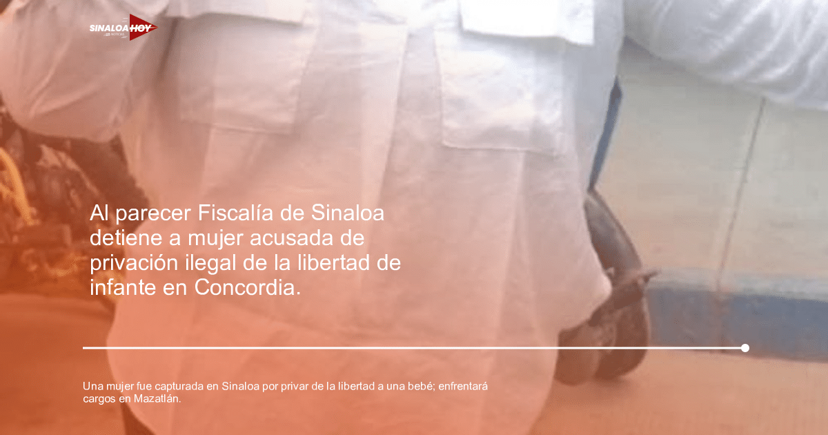 bebé, concordia Fiscalía, Operativo policial, privación de libertad, Sinaloa
