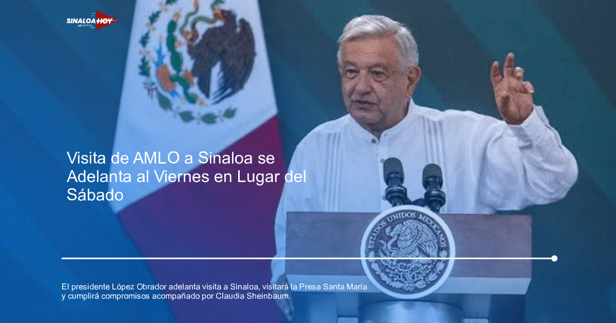 . Sinaloa, Andrés Manuel López Obrador, compromisos gubernamentales., daño a infraestructura, presidente de México
