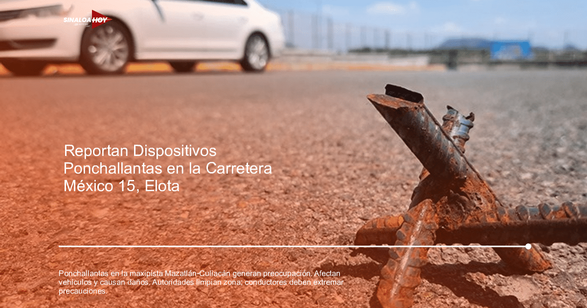 Autopista Mazatlán-Culiacán, autoridades, Ponchallantas, recomendaciones., Seguridad Vial