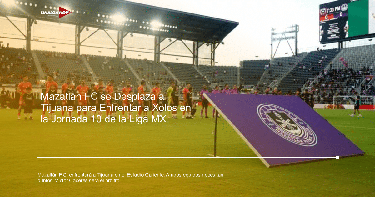 Clásico fútbol, Liga MX, Mazatlán F.C., Torneo Apertura 2024, Xolos de Tijuana