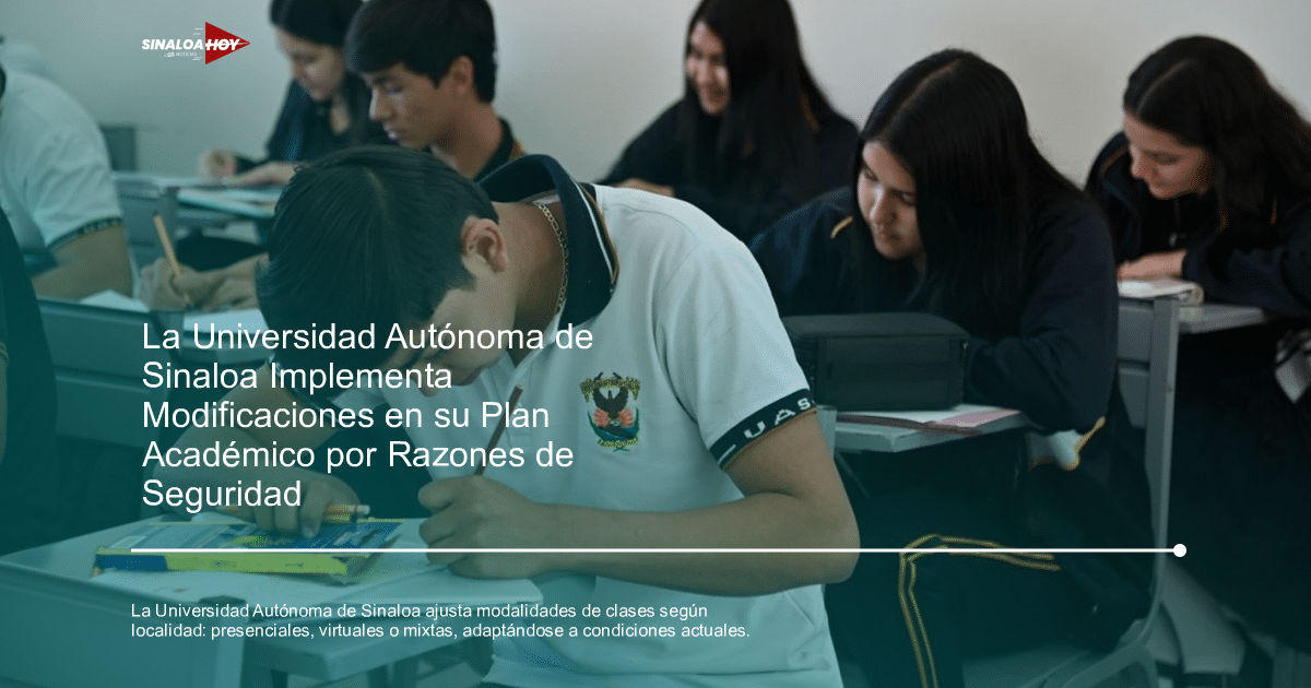 Cambios en modalidad de clases, clases presenciales, Educación virtual, seguridad estudiantil., UNIVERSIDAD AUTÓNOMA DE SINALOA