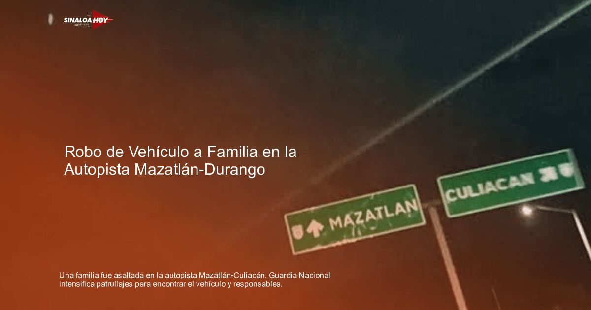Autopista Mazatlán-Culiacán, Cártel de Sinaloa, Guardia Nacional, Robo a mano armada, Seguridad Vial