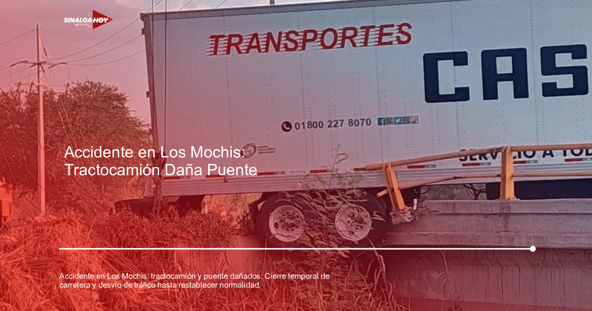 Camión de carga suspendido en puente dañado en Los Mochis, con persona intentando estabilizarlo.