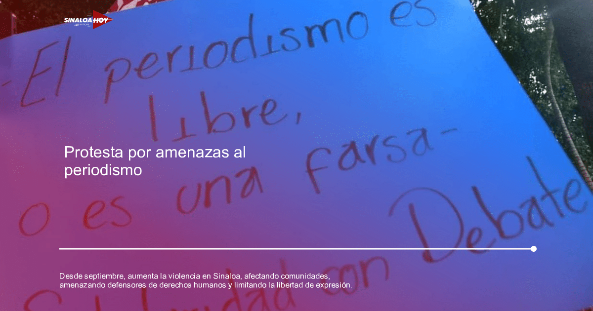 Cartel azul con el texto 'El periodismo es libre, o es una farsa', relacionado con la libertad de prensa y la violencia en Sinaloa.