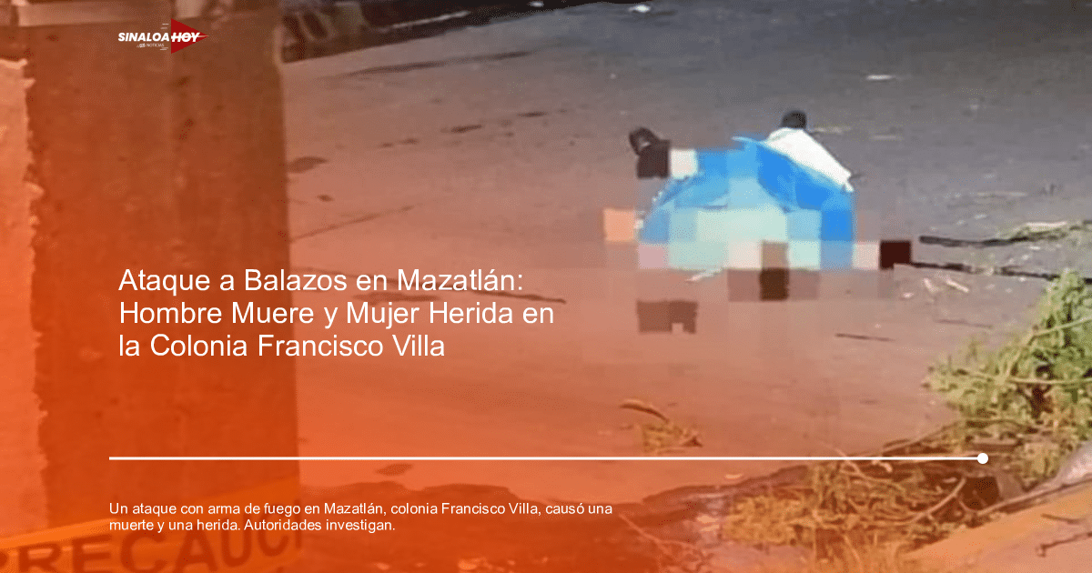 Escena del crimen en Mazatlán tras un ataque con arma de fuego